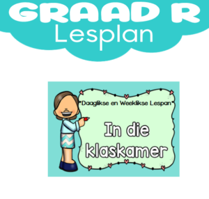 Graad R Lesplan: Kwartaal 1: In die Klaskamer