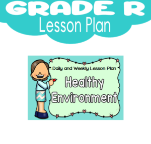 Grade R Lesson Plan: Term 3: Healthy Environment