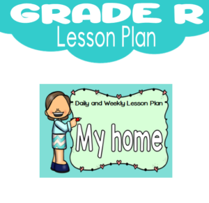 Grade R Lesson Plan: Term 2: My Home