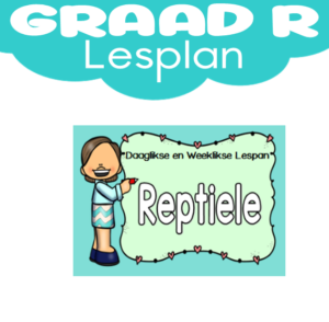 Graad R Lesplan: Kwartaal 4: Reptiele