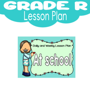 Grade R Lesson Plan: Term 1: At School