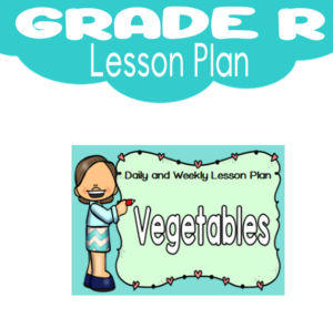 Grade R Lesson Plan: Term 3: Vegetables