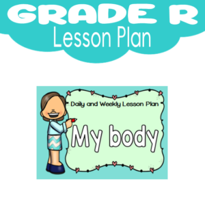 Grade R Lesson Plan: Term 1: My Body